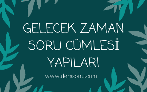 Gelecek Zaman Soru Cümlesi Yapıları