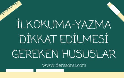 İlkokuma – Yazma Dikkat Edilmesi Gereken Hususlar