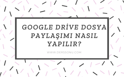 Google Drive Dosya Paylaşımı Nasıl Yapılır?
