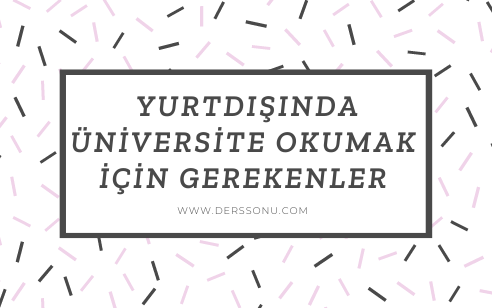 Yurtdışında Üniversite Okumak İçin Gerekenler