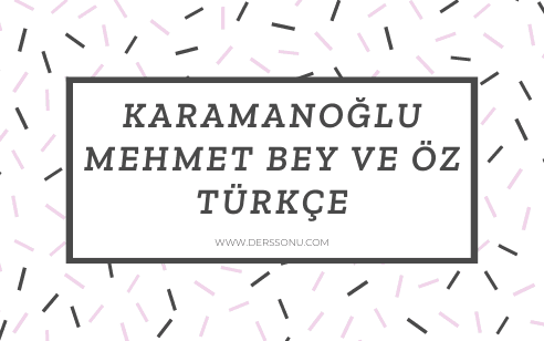 Karamanoğlu Mehmet Bey ve Öz Türkçe